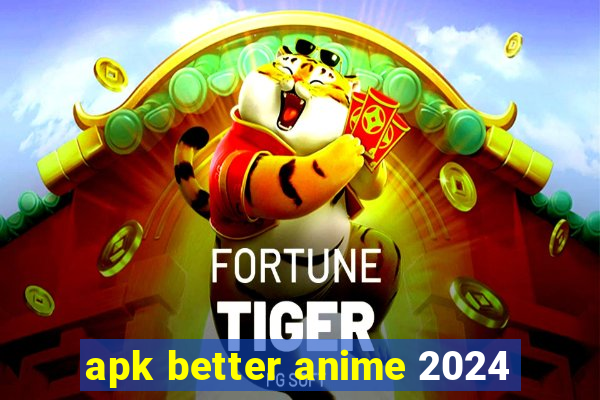 apk better anime 2024